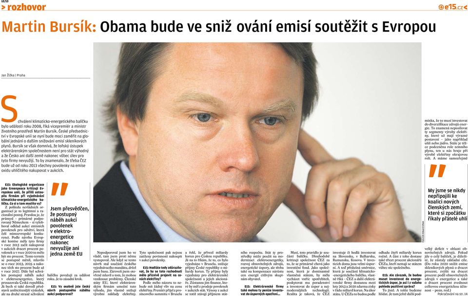 Bursík se však domnívá, že loňský ústupek elektrárenským společnostem není pro stát výhodný a že Česko ani další země nakonec vůbec úlev pro tyto firmy nevyužijí.