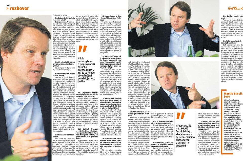 Už nyní, v době, kdy začala debata o balíčku, ohlásil ČEZ, že přesměrovává investice z uhelných technologií na plynové elektrárny.