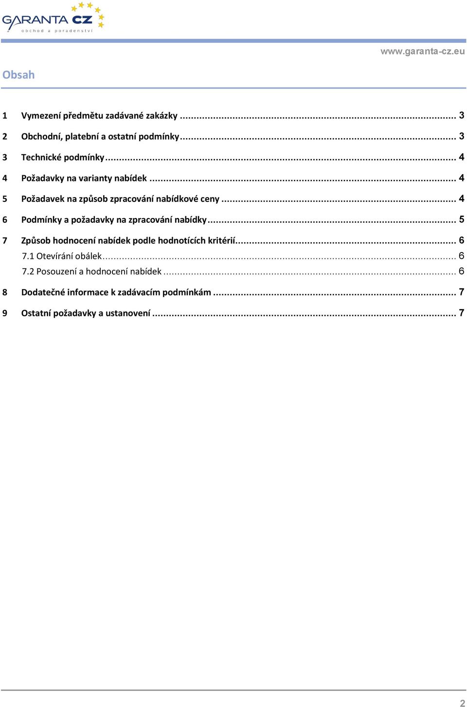 .. 4 6 Podmínky a požadavky na zpracování nabídky... 5 7 Způsob hodnocení nabídek podle hodnotících kritérií... 6 7.