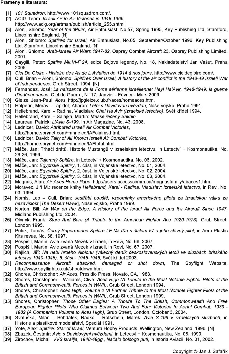 65, September/October 1996. Key Publishing Ltd. Stamford, Lincolnshire England. [N] [5] Aloni, Shlomo: Arab-i Air Wars 1947-82, Osprey Combat Aircraft 23, Osprey Publishing Limited, 2001.