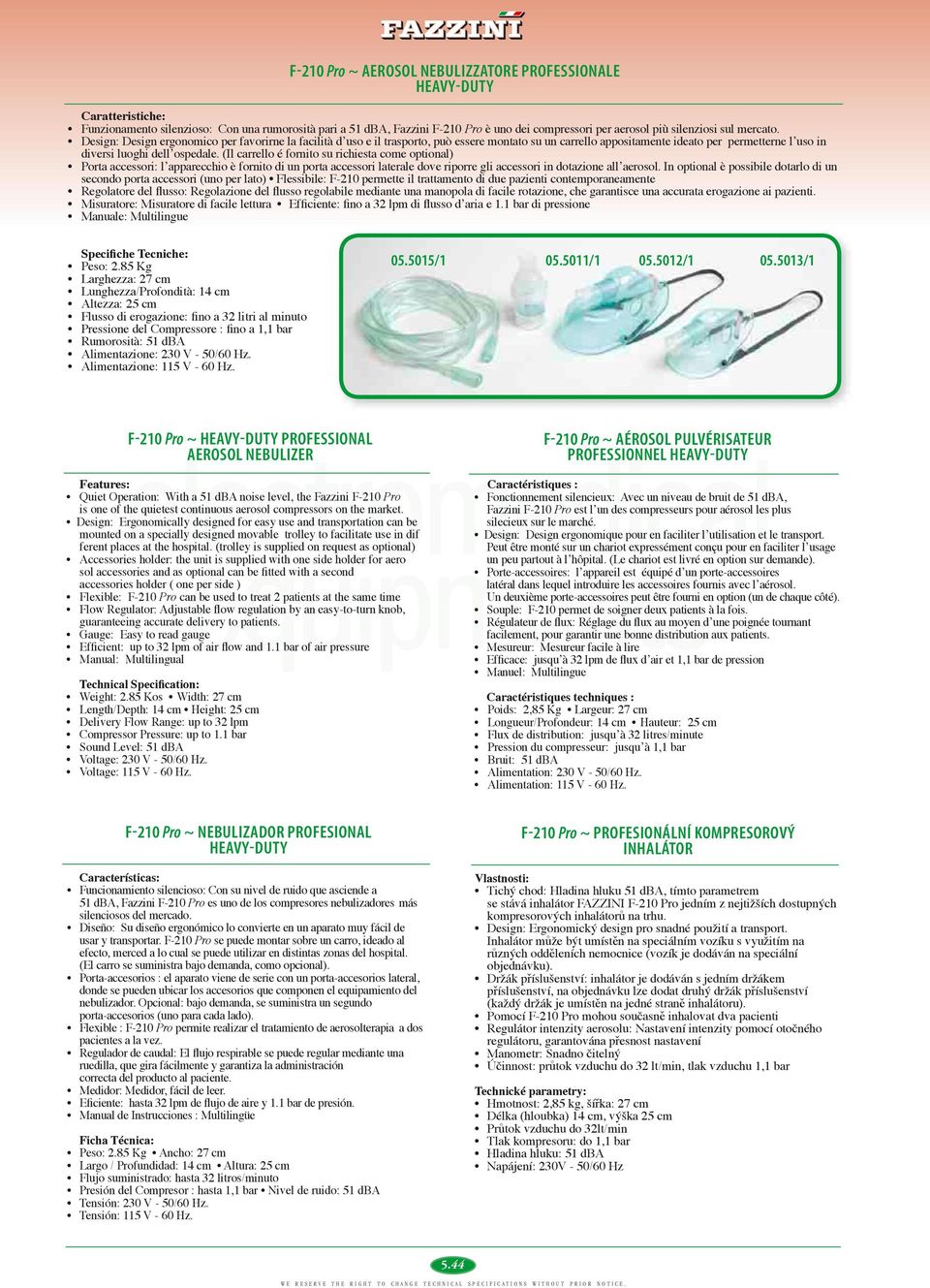 Design: Design ergonomico per favorirne la facilità dʼuso e il trasporto, può essere montato su un carrello appositamente ideato per permetterne lʼuso in diversi luoghi dellʼospedale.