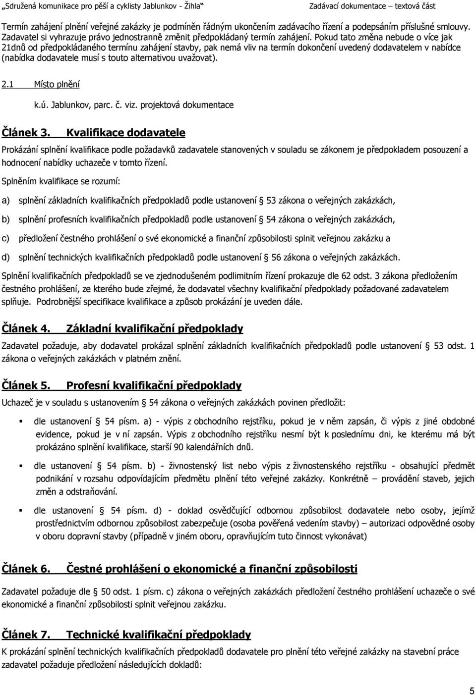 uvažovat). 2.1 Místo plnění k.ú. Jablunkov, parc. č. viz. projektová dokumentace Článek 3.