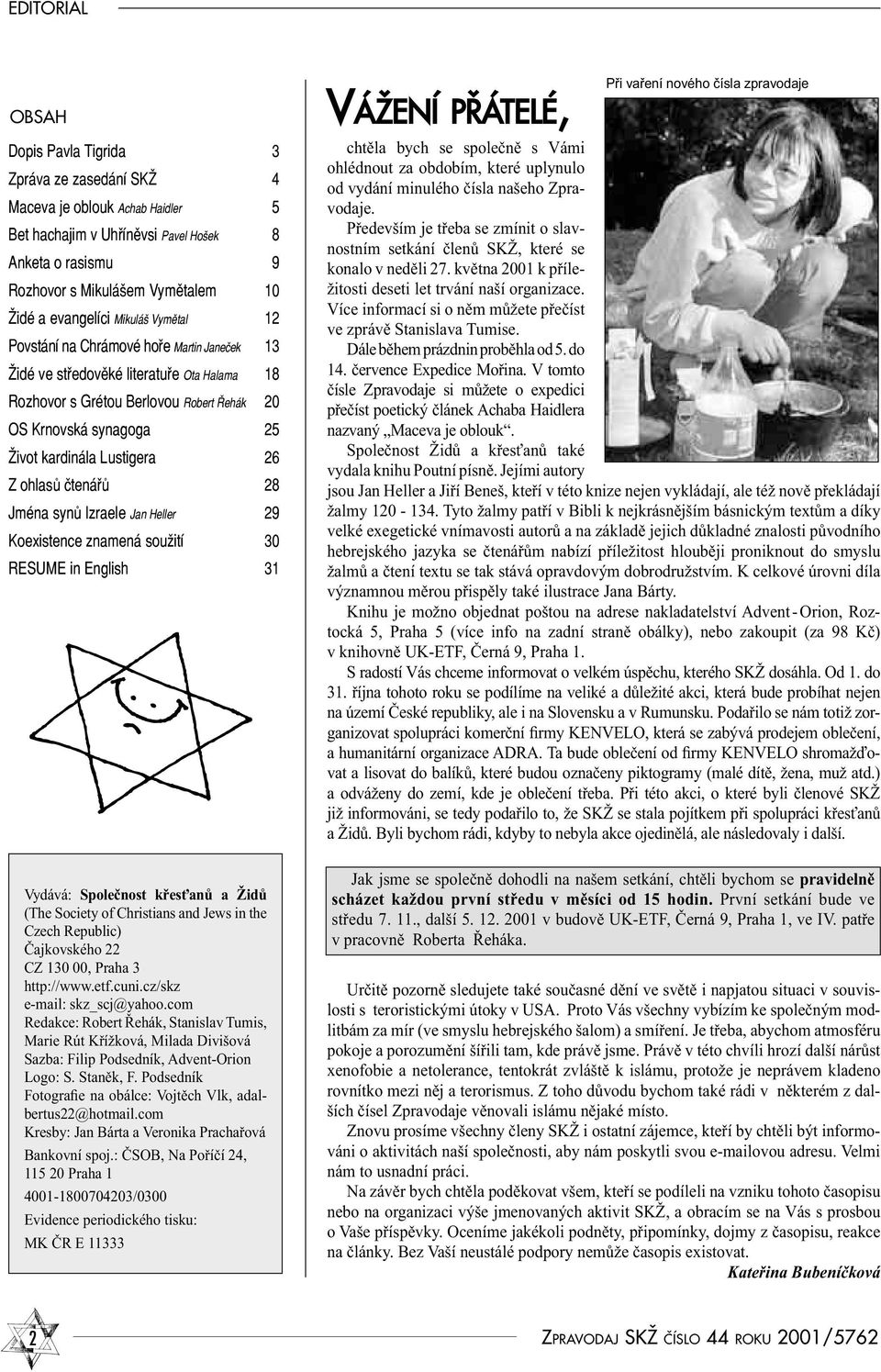 kardinála Lustigera 26 Z ohlasů čtenářů 28 Jména synů Izraele Jan Heller 29 Koexistence znamená soužití 30 RESUME in English 31 Vydává: Společnost křesťanů a Židů (The Society of Christians and Jews