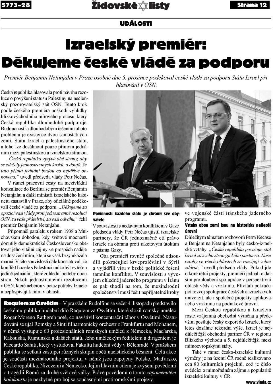 Budoucností a dlouhodobým řešením tohoto problému je existence dvou samostatných zemí, Státu Izrael a palestinského státu, a toho lze dosáhnout pouze přímým jednáním mezi palestinskou a izraelskou