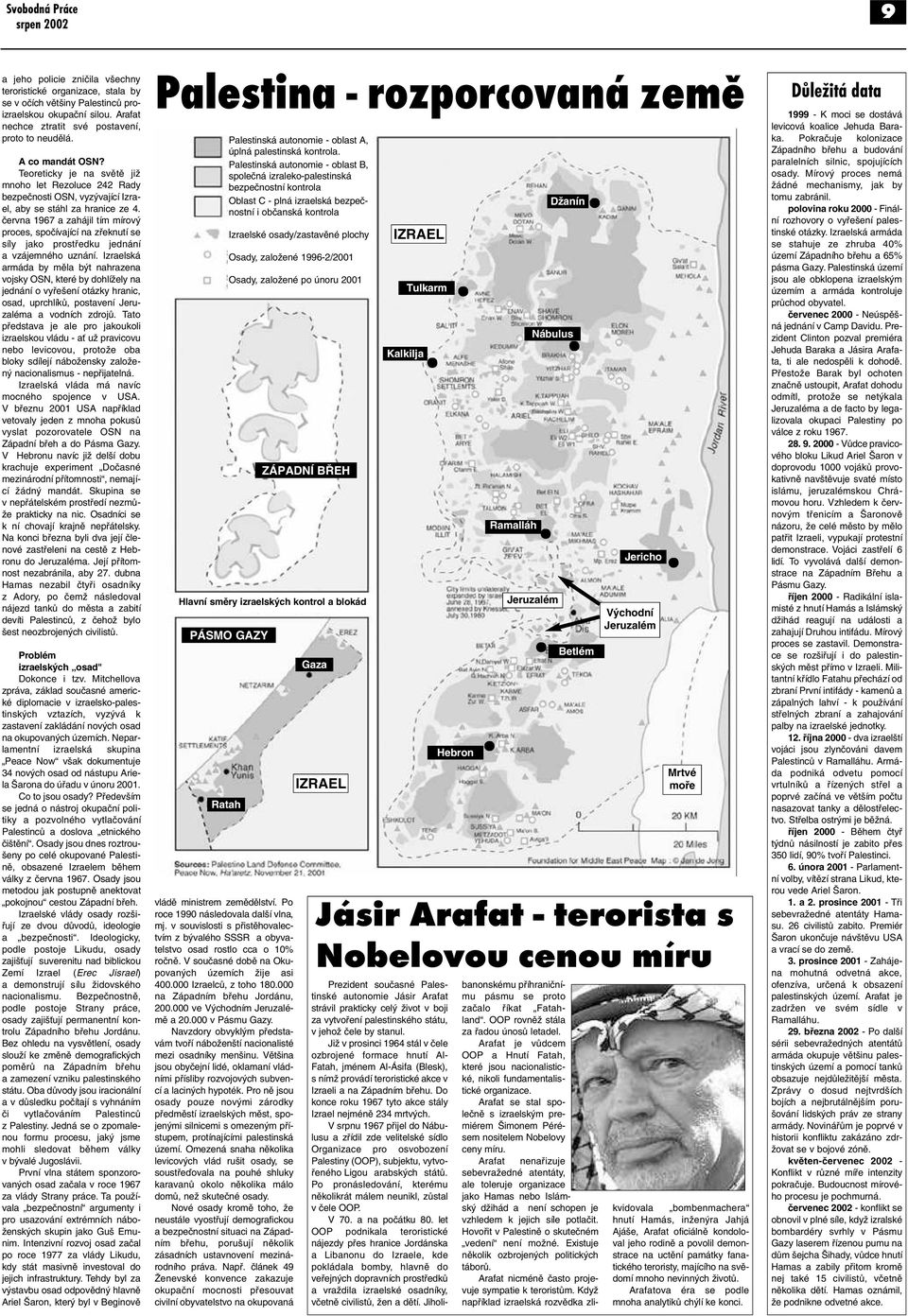 června 1967 a zahájil tím mírový proces, spočívající na zřeknutí se síly jako prostředku jednání a vzájemného uznání.