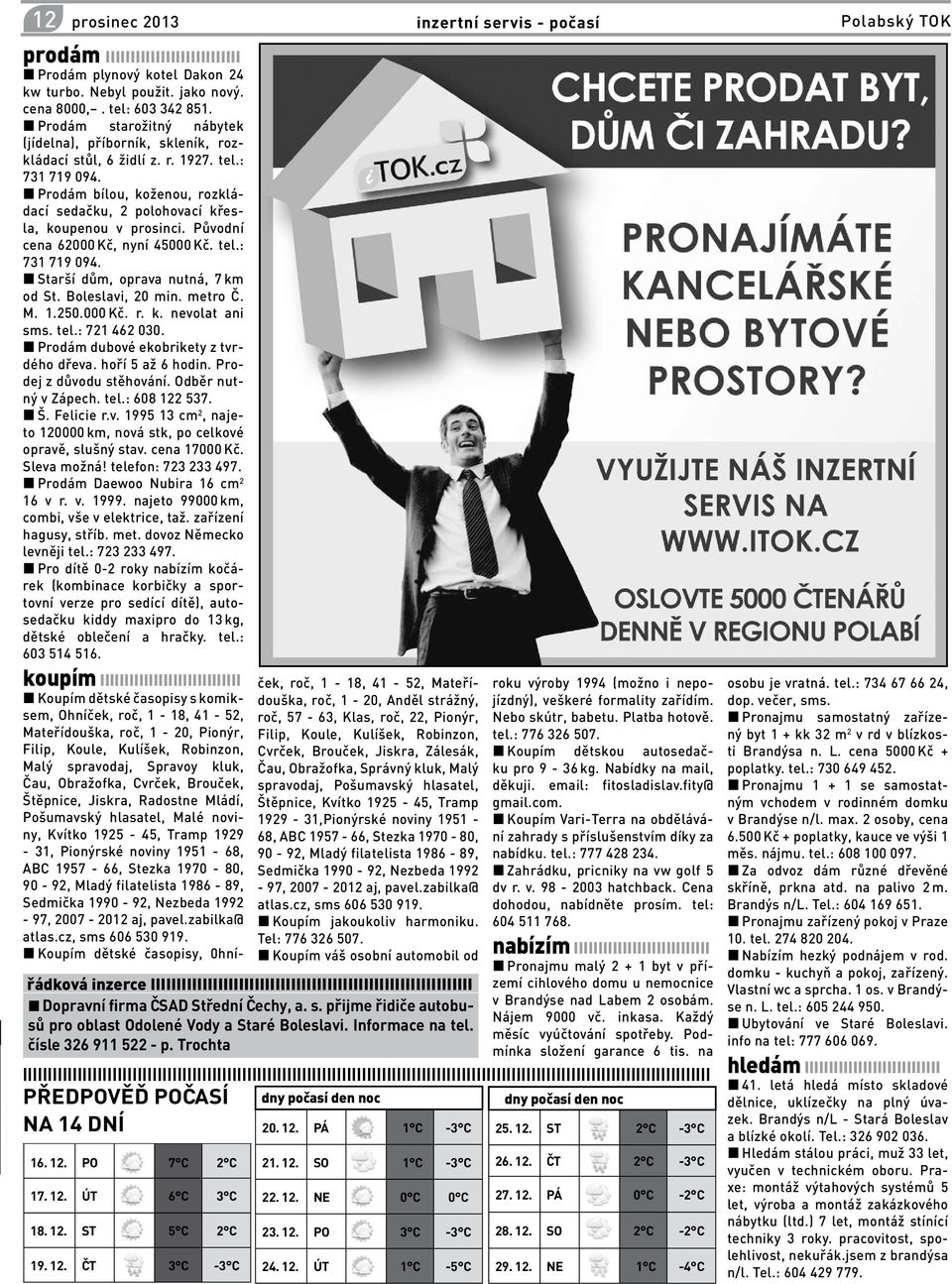 Prodám bílou, koženou, rozkládací sedačku, 2 polohovací křesla, koupenou v prosinci. Původní cena 62000 Kč, nyní 45000 Kč. tel.: 731 719 094. Starší dům, oprava nutná, 7 km od St. Boleslavi, 20 min.