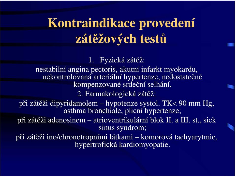 kompenzované srdeční selhání. 2. Farmakologická zátěž: při zátěži dipyridamolem hypotenze systol.