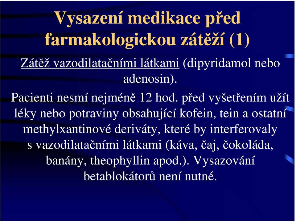 před vyšetřením užít léky nebo potraviny obsahující kofein, tein a ostatní methylxantinové