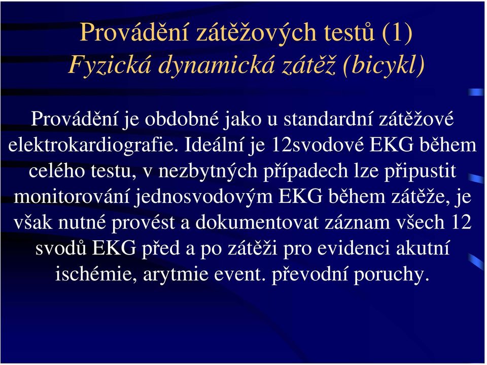 Ideální je 12svodové EKG během celého testu, v nezbytných případech lze připustit monitorování