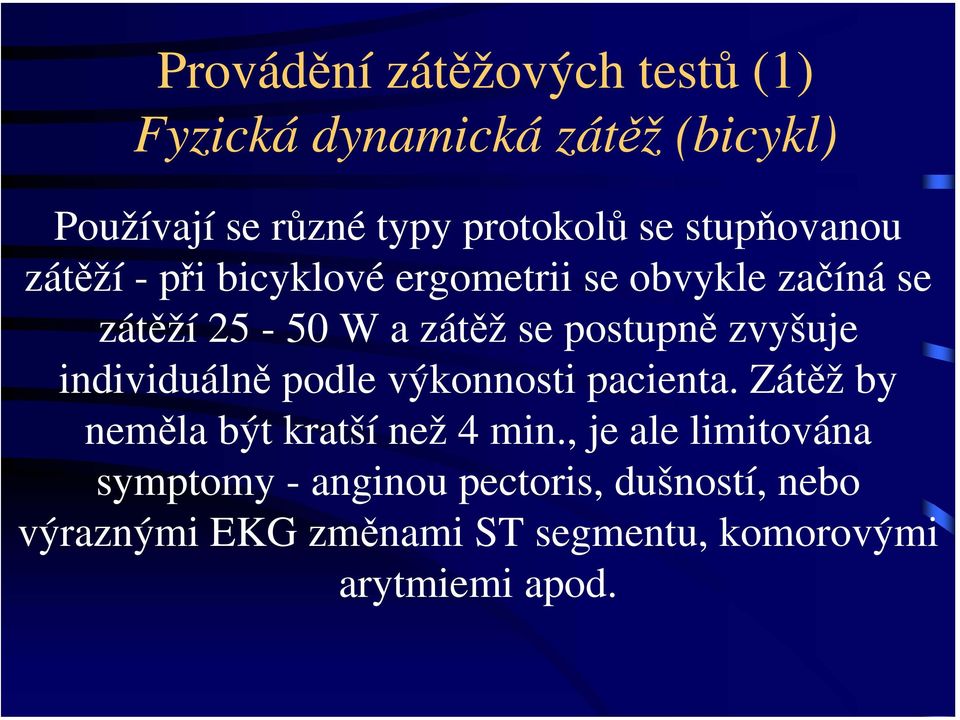 zvyšuje individuálně podle výkonnosti pacienta. Zátěž by neměla být kratší než 4 min.