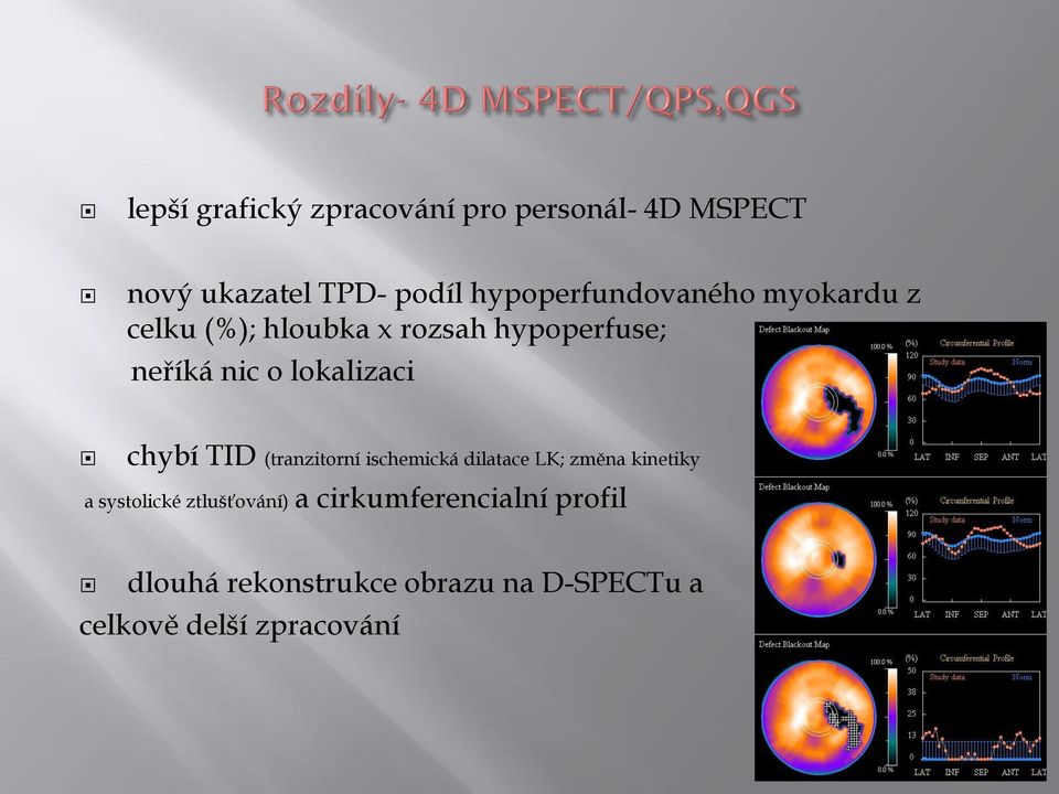 lokalizaci chybí TID (tranzitorní ischemická dilatace LK; změna kinetiky a systolické