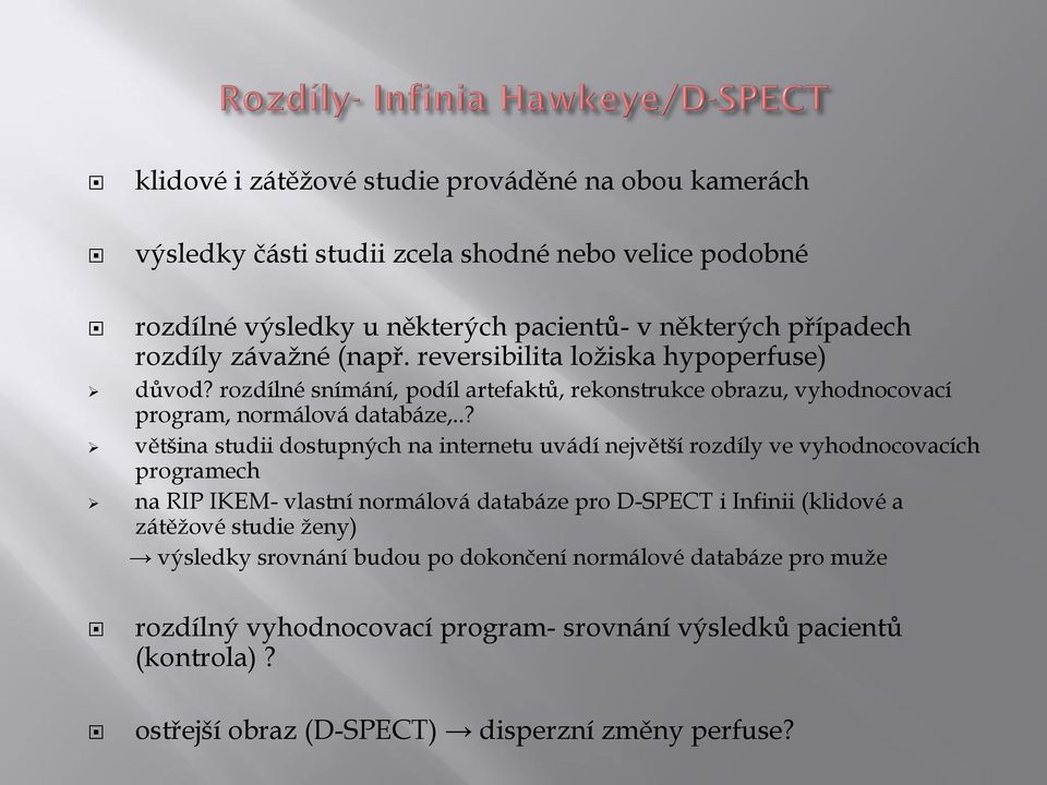 .? většina studii dostupných na internetu uvádí největší rozdíly ve vyhodnocovacích programech na RIP IKEM- vlastní normálová databáze pro D-SPECT i Infinii (klidové a zátěžové