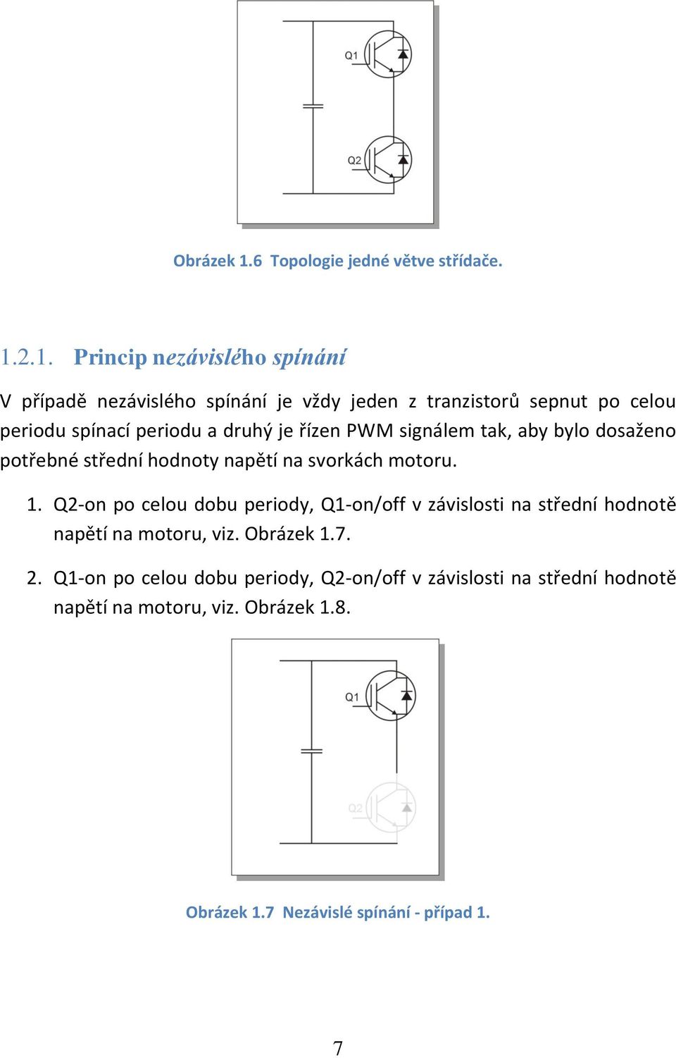 2.1. Princip nezávislého spínání V případě nezávislého spínání je vždy jeden z tranzistorů sepnut po celou periodu spínací periodu a