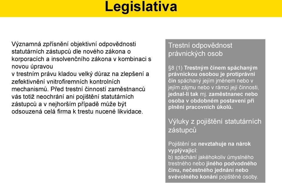 Před trestní činností zaměstnanců vás totiž neochrání ani pojištění statutárních zástupců a v nejhorším případě může být odsouzená celá firma k trestu nucené likvidace.