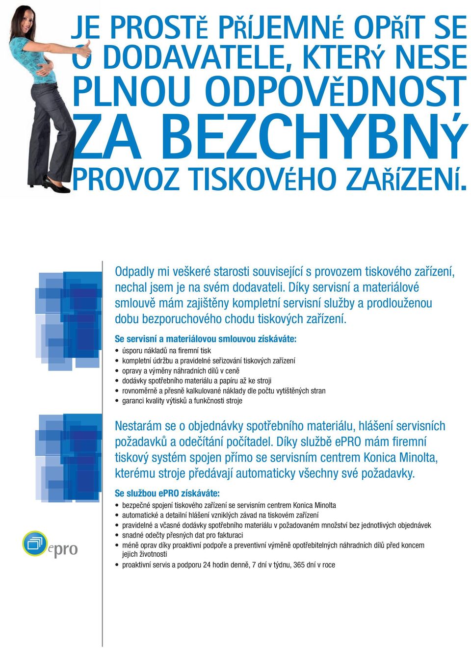 Díky servisní a materiálové smlouvě mám zajištěny kompletní servisní služby a prodlouženou dobu bezporuchového chodu tiskových zařízení.