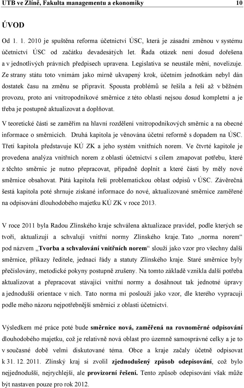 Ze strany státu toto vnímám jako mírně ukvapený krok, účetním jednotkám nebyl dán dostatek času na změnu se připravit.