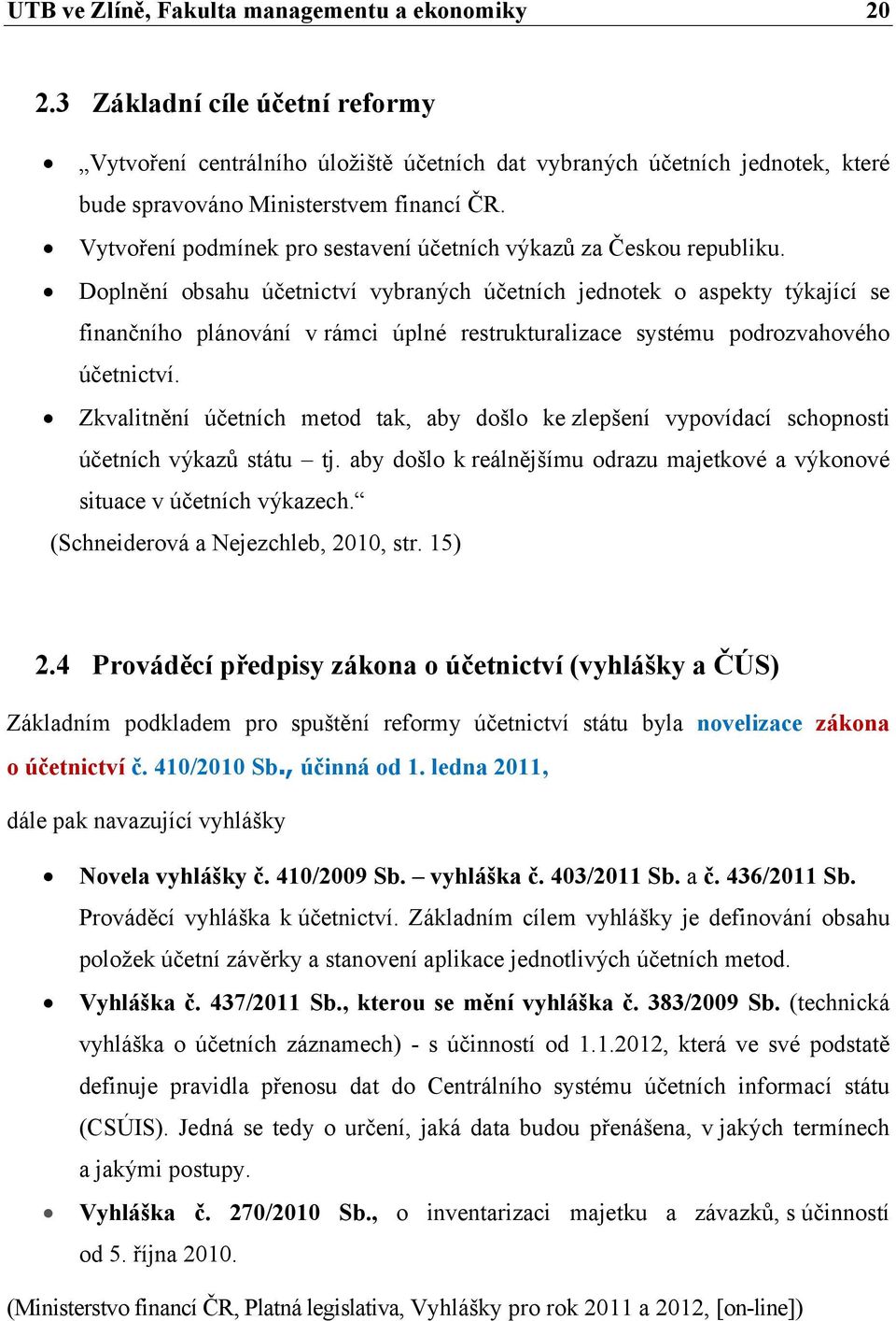 Vytvoření podmínek pro sestavení účetních výkazů za Českou republiku.