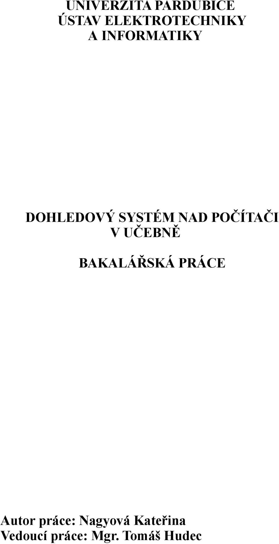 V UČEBNĚ BAKALÁŘSKÁ PRÁCE Autor práce: