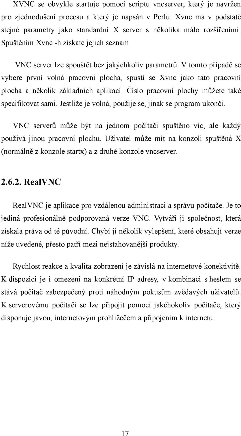 V tomto případě se vybere první volná pracovní plocha, spustí se Xvnc jako tato pracovní plocha a několik základních aplikací. Číslo pracovní plochy můžete také specifikovat sami.