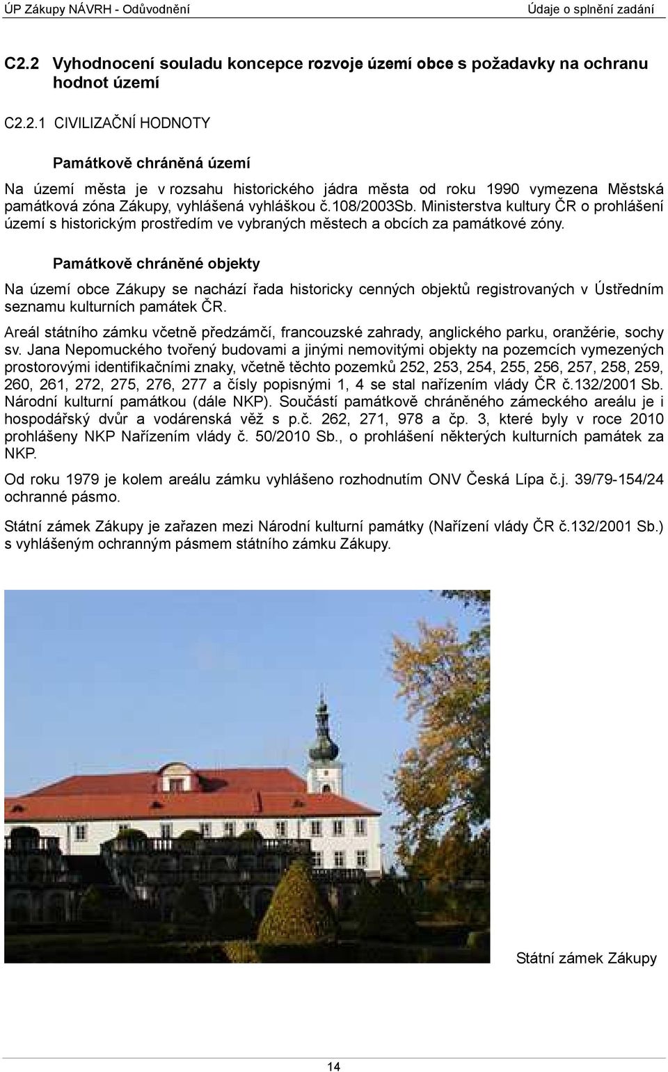 108/2003sb. Ministerstva kultury ČR o prohlášení území s historickým prostředím ve vybraných městech a obcích za památkové zóny.