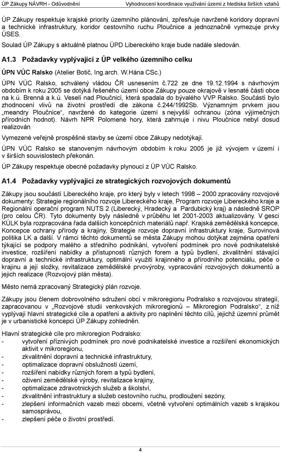 3 Požadavky vyplývající z ÚP velkého územního celku ÚPN VÚC Ralsko (Atelier Botič, Ing.arch. W.Hána CSc.) ÚPN VÚC Ralsko, schválený vládou ČR usnesením č.722 ze dne 19.12.