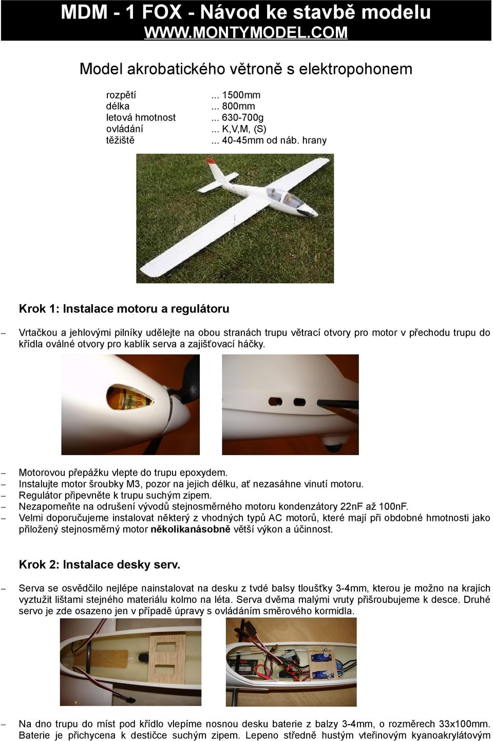 hrany Krok 1: Instalace motoru a regulátoru Vrtačkou a jehlovými pilníky udělejte na obou stranách trupu větrací otvory pro motor v přechodu trupu do křídla oválné otvory pro kablík serva a