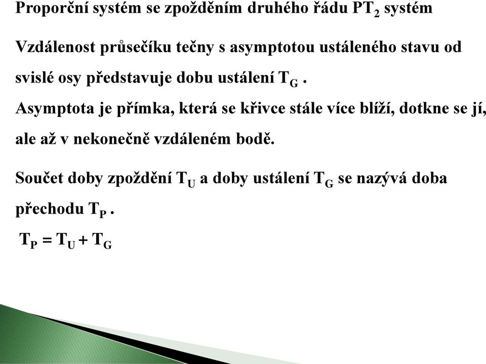 Asymptota je přímka, která se křivce stále více blíží, dotkne se jí, ale