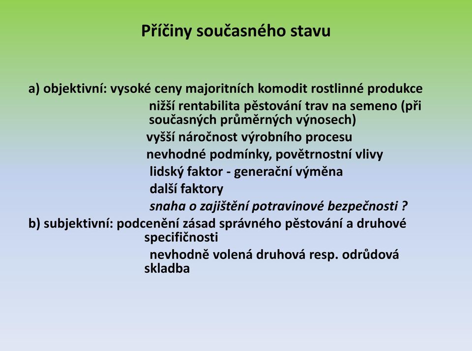 podmínky, povětrnostní vlivy lidský faktor - generační výměna další faktory snaha o zajištění potravinové