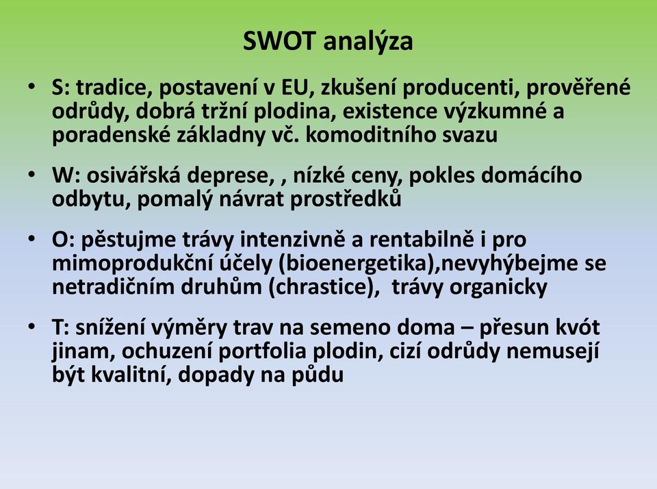 komoditního svazu W: osivářská deprese,, nízké ceny, pokles domácího odbytu, pomalý návrat prostředků O: pěstujme trávy intenzivně