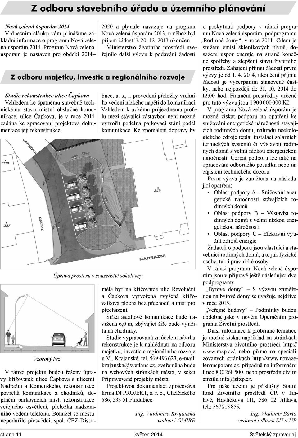 obslužné komunikace, ulice Čapkova, je v roce 2014 zadána ke zpracování projektová dokumentace její rekonstrukce.