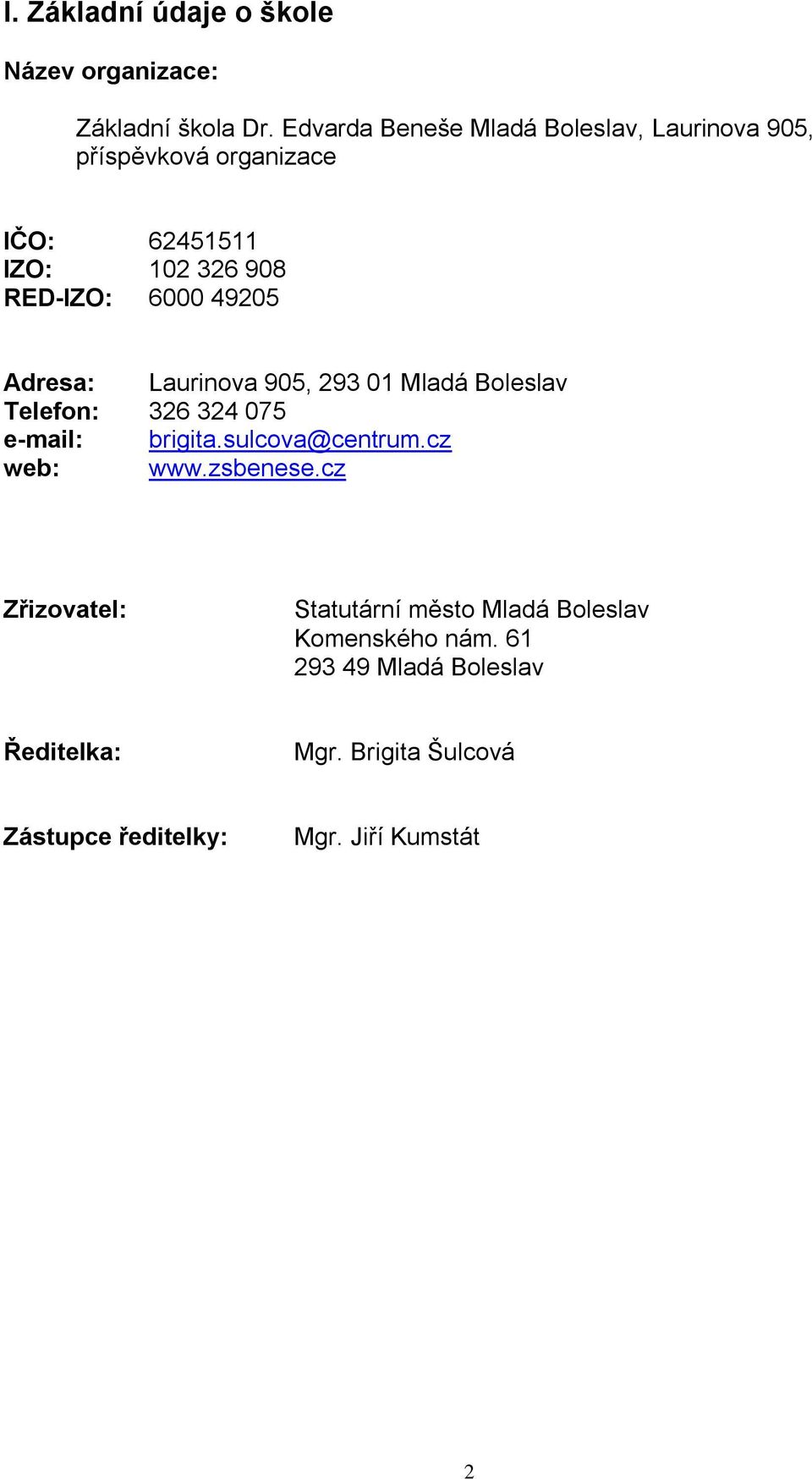 49205 Adresa: Laurinova 905, 293 01 Mladá Boleslav Telefon: 326 324 075 e-mail: brigita.sulcova@centrum.cz web: www.