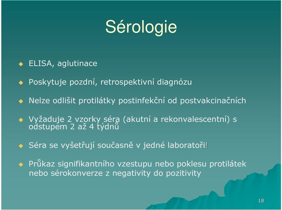 rekonvalescentní) s odstupem 2 až 4 týdnů Séra se vyšetřují současně v jedné laboratoři!