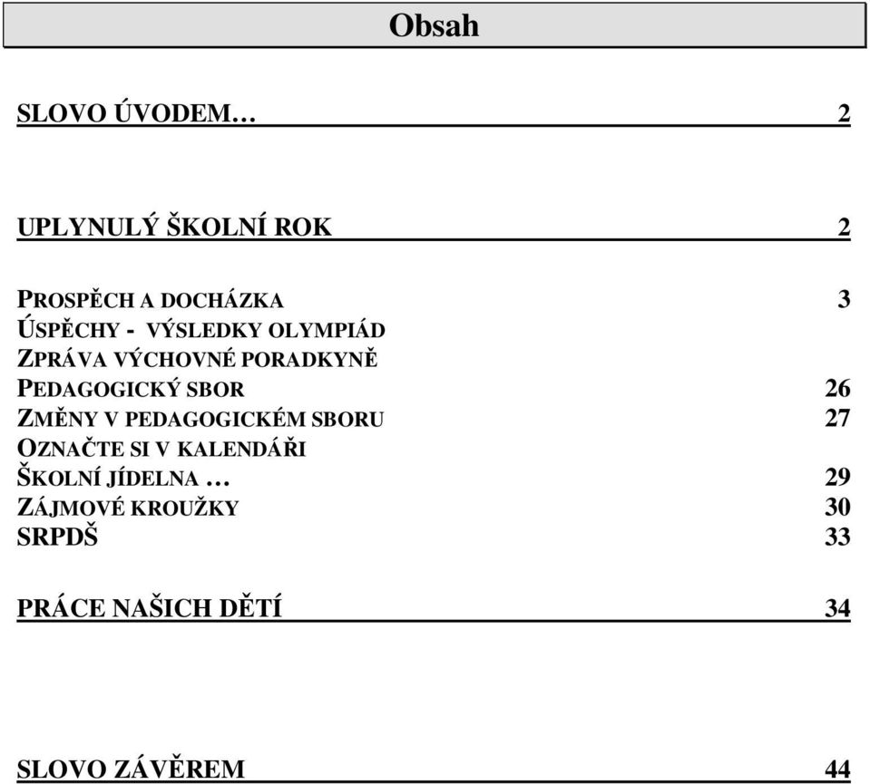 SBOR 26 ZMĚNY V PEDAGOGICKÉM SBORU 27 OZNAČTE SI V KALENDÁŘI ŠKOLNÍ