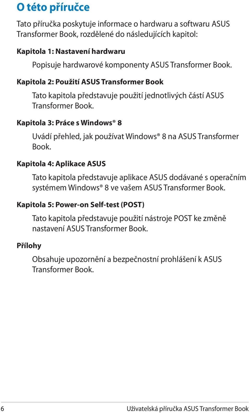 Kapitola 3: Práce s Windows 8 Uvádí přehled, jak používat Windows 8 na ASUS Transformer Book.