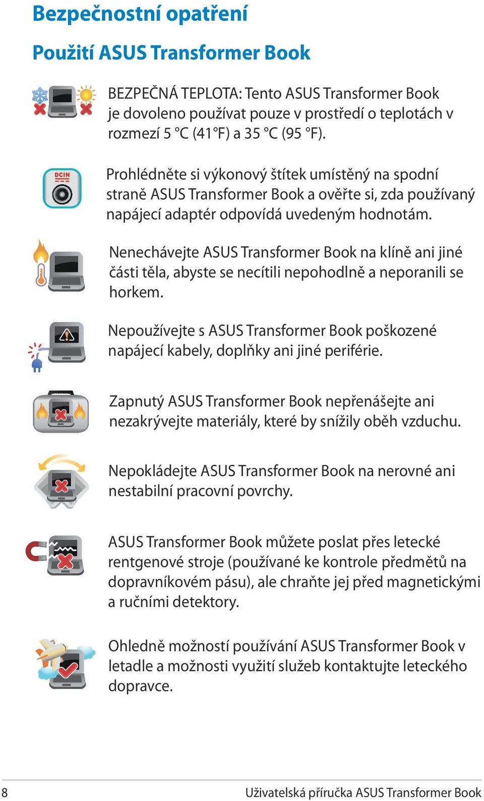 Nenechávejte ASUS Transformer Book na klíně ani jiné části těla, abyste se necítili nepohodlně a neporanili se horkem.