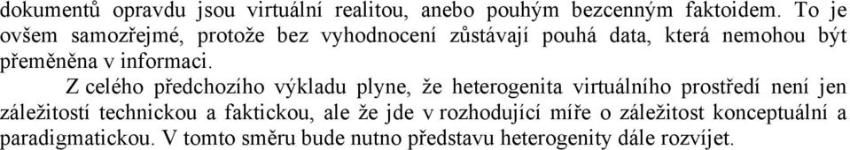 Z celého předchozího výkladu plyne, že heterogenita virtuálního prostředí není jen záležitostí technickou a