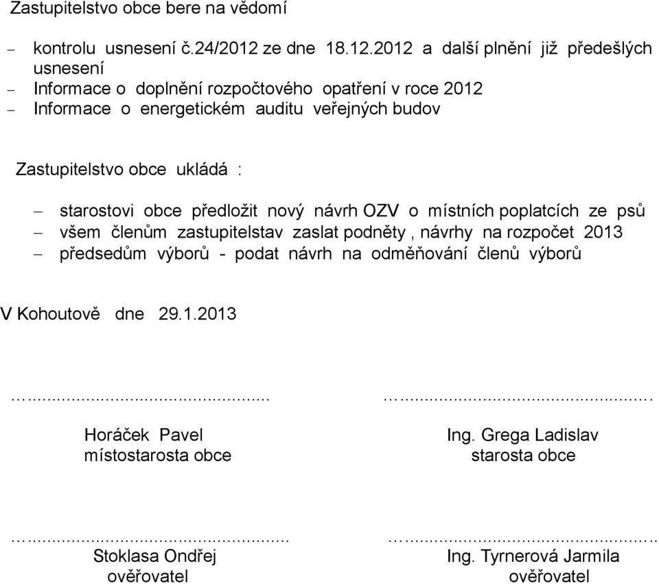 2012 a další plnění již předešlých usnesení Informace o doplnění rozpočtového opatření v roce 2012 Informace o energetickém auditu veřejných budov