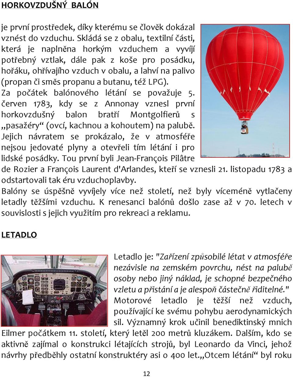 propanu a butanu, též LPG). Za počátek balónového létání se považuje 5.