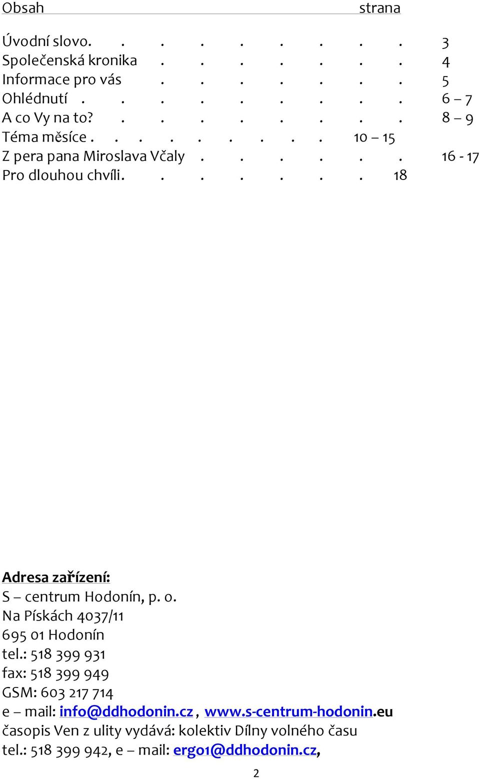 ...... 18 Adresa zařízení: S centrum Hodonín, p. o. Na Pískách 4037/11 695 01 Hodonín tel.