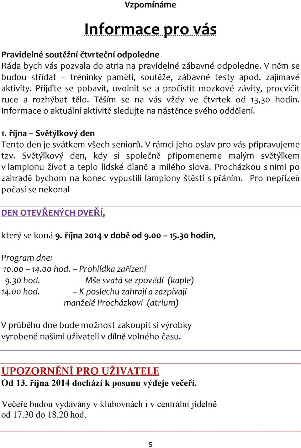 Těším se na vás vždy ve čtvrtek od 13,30 hodin. Informace o aktuální aktivitě sledujte na nástěnce svého oddělení. 1. října Světýlkový den Tento den je svátkem všech seniorů.