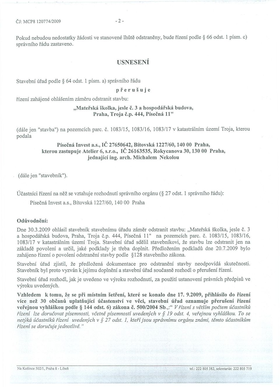 c. 1083/15, 1083/16, 1083/17 v katastrálním území Troja, kterou podala Písecná Invest a.s., IC 27650642, Bítovská 1227/60, 140 00 Praha, kterou zastupuje Atelier 6, s.r.o., IC 26163535, Rokycanova 30,13000 Praha, jednající ing.