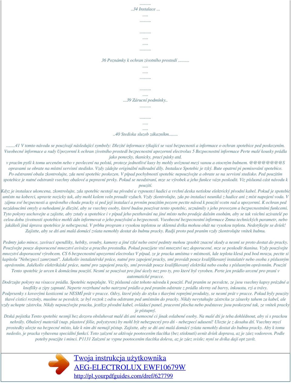 Vseobecné informace a rady Upozornní k ochran zivotního prostedí bezpecnostní upozornní electrolux 5 Bezpecnostní informace Perte malé kousky prádla jako ponozky, tkanicky, prací pásky atd.