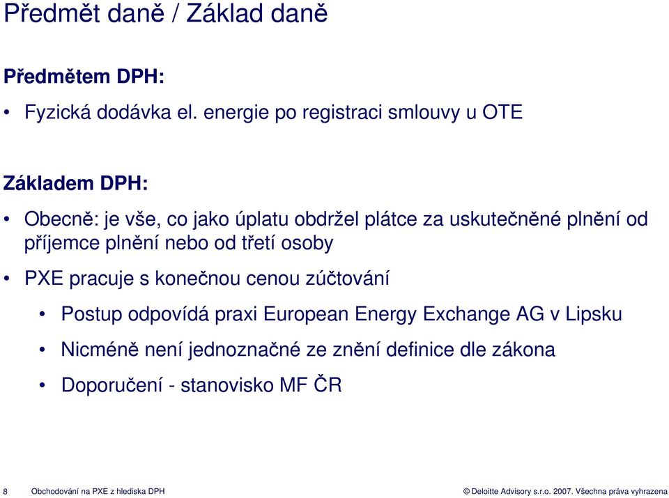 příjemce plnění nebo od třetí osoby PXE pracuje s konečnou cenou zúčtování Postup odpovídá praxi European Energy Exchange