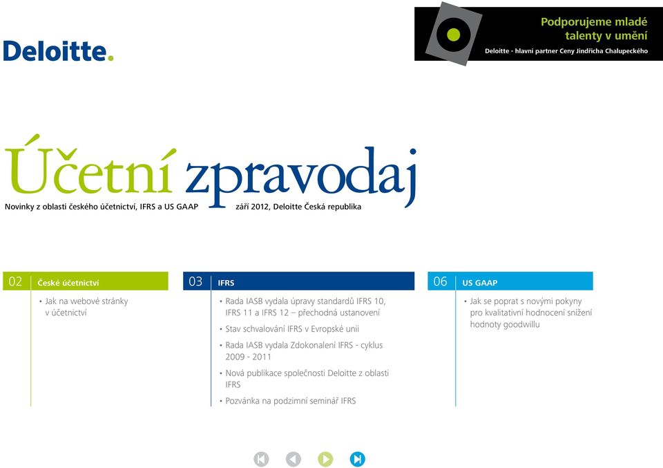 IFRS 11 a IFRS 12 přechodná ustanovení Stav schvalování IFRS v Evropské unii Rada IASB vydala Zdokonalení IFRS - cyklus 2009-2011 Nová publikace