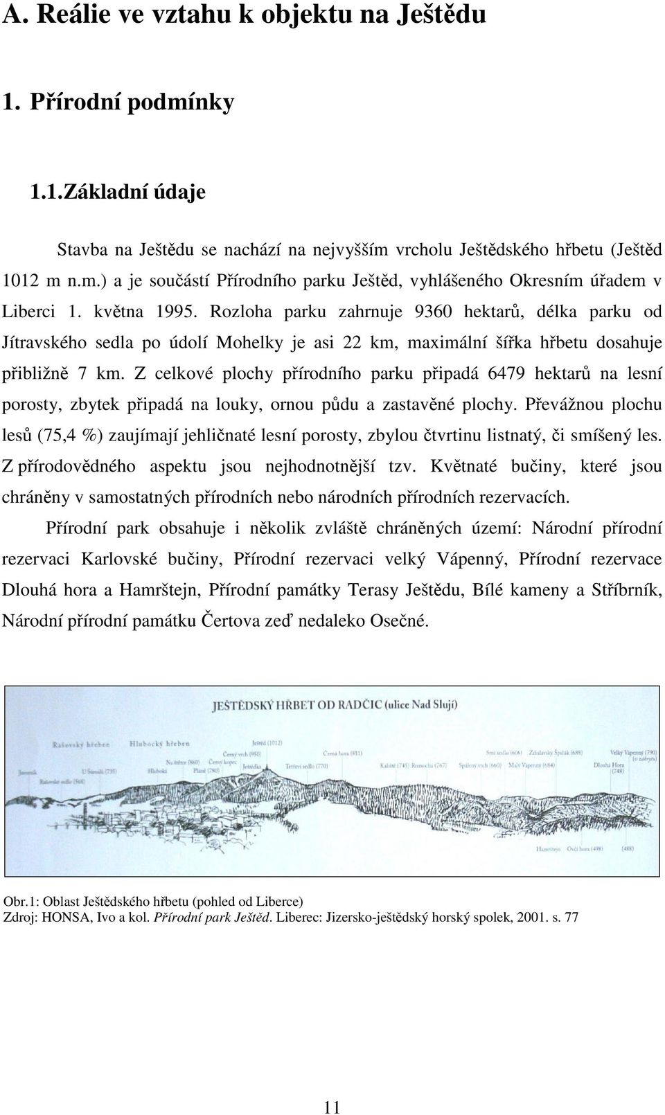 Z celkové plochy přírodního parku připadá 6479 hektarů na lesní porosty, zbytek připadá na louky, ornou půdu a zastavěné plochy.