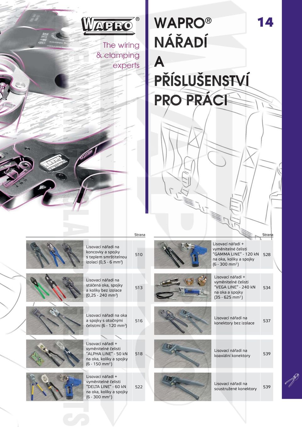 čelisti VEGA LINE - 240 kn na oka a spojky (35-625 mm 2 ) 534 Lisovací nářadí na oka a spojky s otočnými čelistmi (6-120 mm 2 ) 516 Lisovací nářadí na konektory bez izolace 537 Lisovací nářadí +