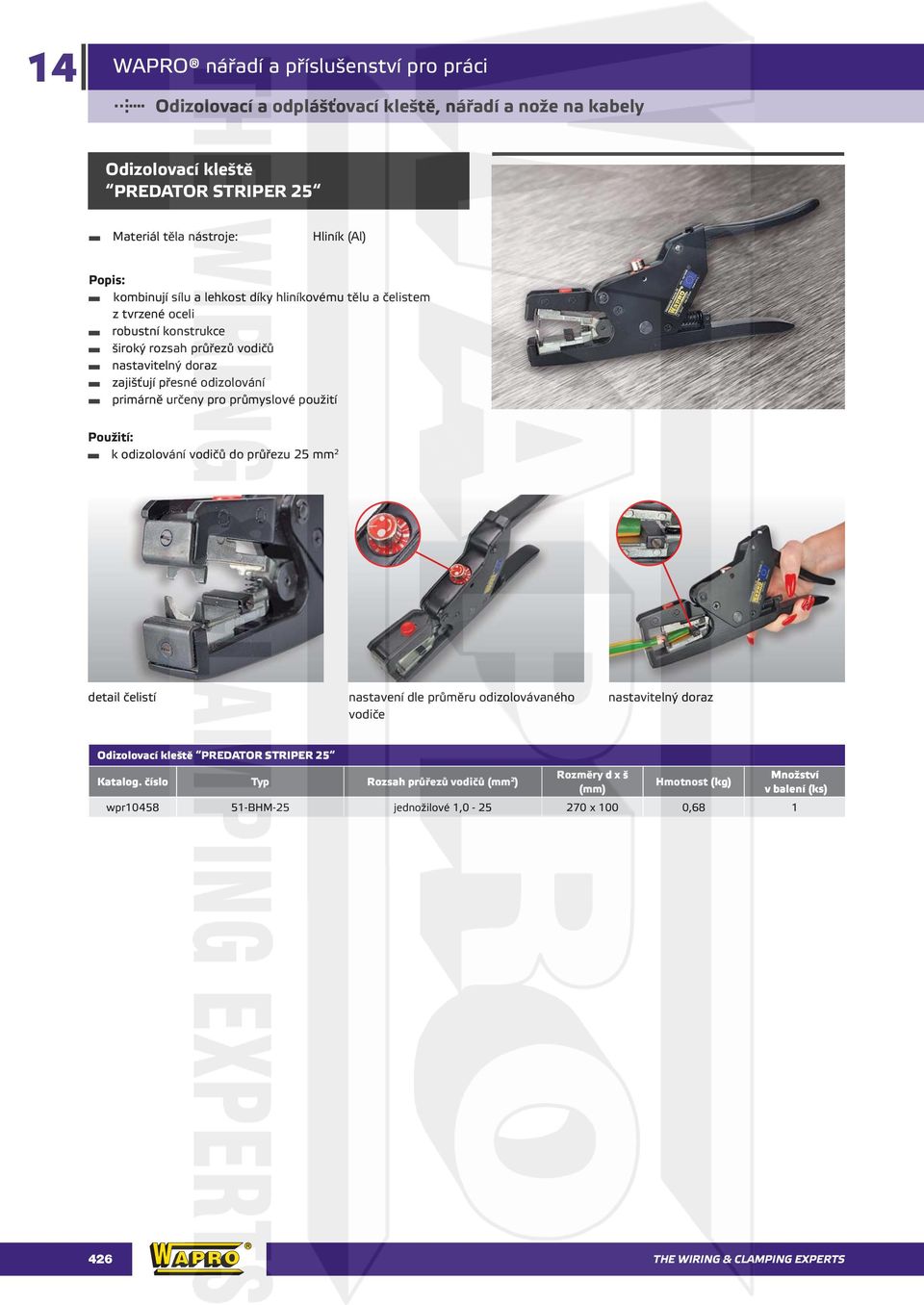 primárně určeny pro průmyslové použití k odizolování vodičů do průřezu 25 mm 2 detail čelistí nastavení dle průměru odizolovávaného vodiče nastavitelný doraz Odizolovací kleště