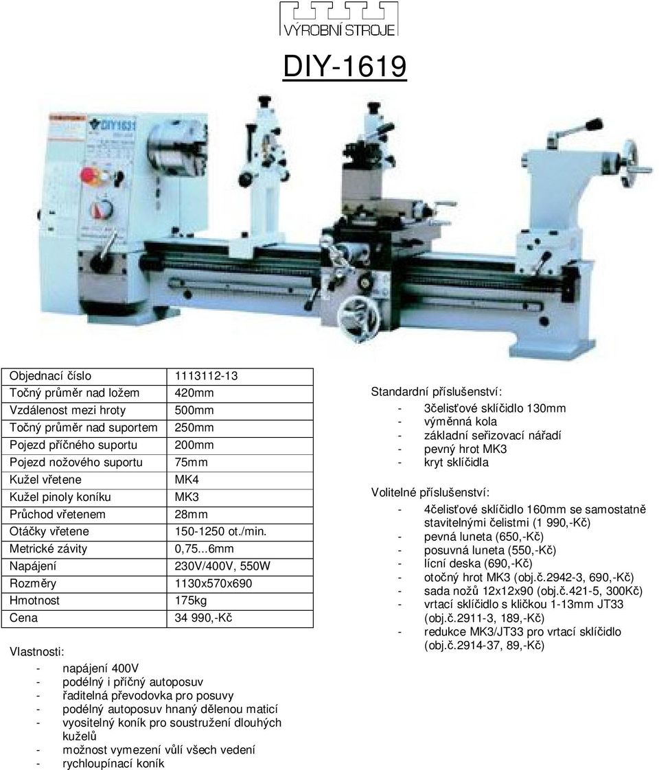 sklíčidlo 130mm - pevný hrot - 4čelisťové sklíčidlo 160mm se samostatně stavitelnými čelistmi (1 990,-Kč) - pevná luneta