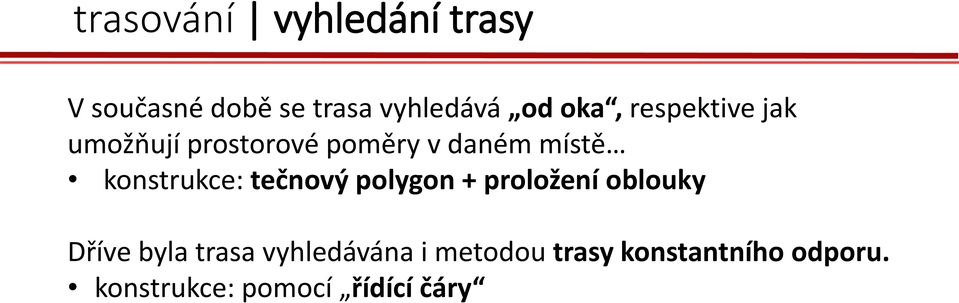 konstrukce: tečnový polygon + proložení oblouky Dříve byla trasa