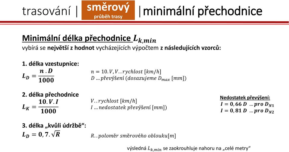 délka kvůli údržbě : L D = 0, 7. R n = 10. V, V.. rychlost [km/h] D převýšení (dosazujeme D max [mm]) V.